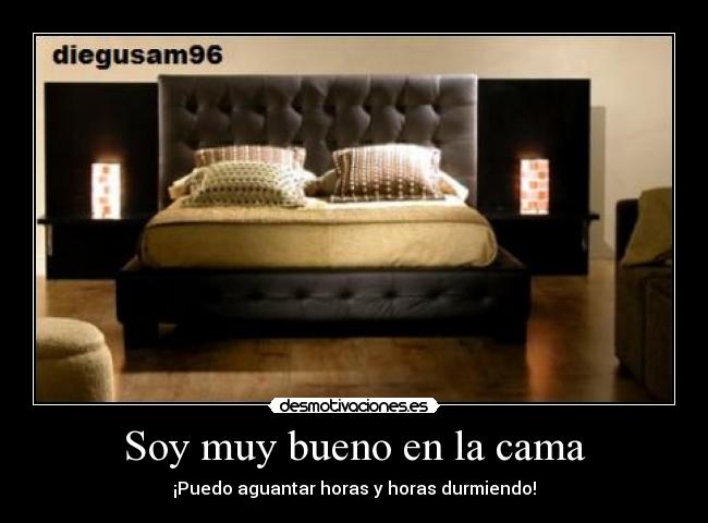 Soy muy bueno en la cama -