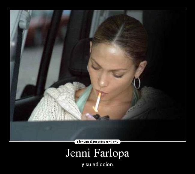 Jenni Farlopa - y su adiccion.