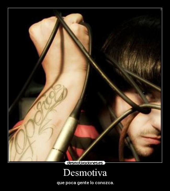 Desmotiva - que poca gente lo conozca.