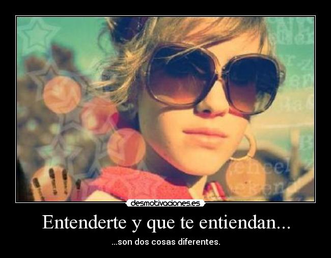 Entenderte y que te entiendan... - ...son dos cosas diferentes.