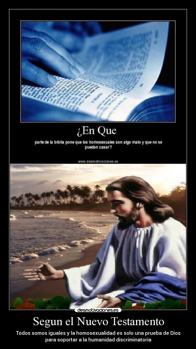Segun el Nuevo Testamento - Todos somos iguales y la homosexualidad es solo una prueba de Dios
para soportar a la humanidad discriminatoria