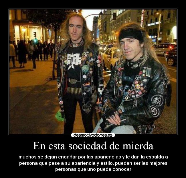 carteles sociedad heavy sociedad mierda apariencia engana falsa buena gente prueba bash desmotivaciones