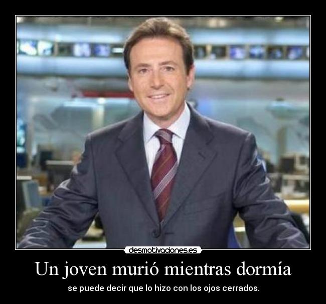 Un joven murió mientras dormía - se puede decir que lo hizo con los ojos cerrados.