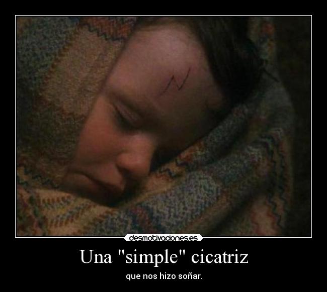 Una simple cicatriz - que nos hizo soñar.