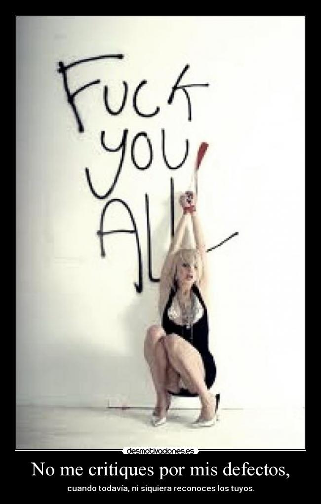 No me critiques por mis defectos, - 