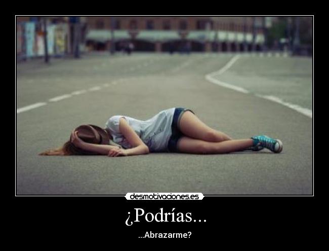 ¿Podrías... - ...Abrazarme?