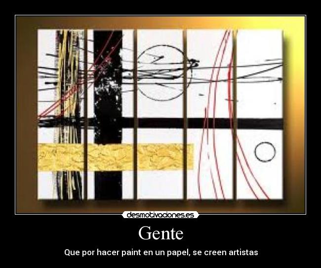 Gente - Que por hacer paint en un papel, se creen artistas