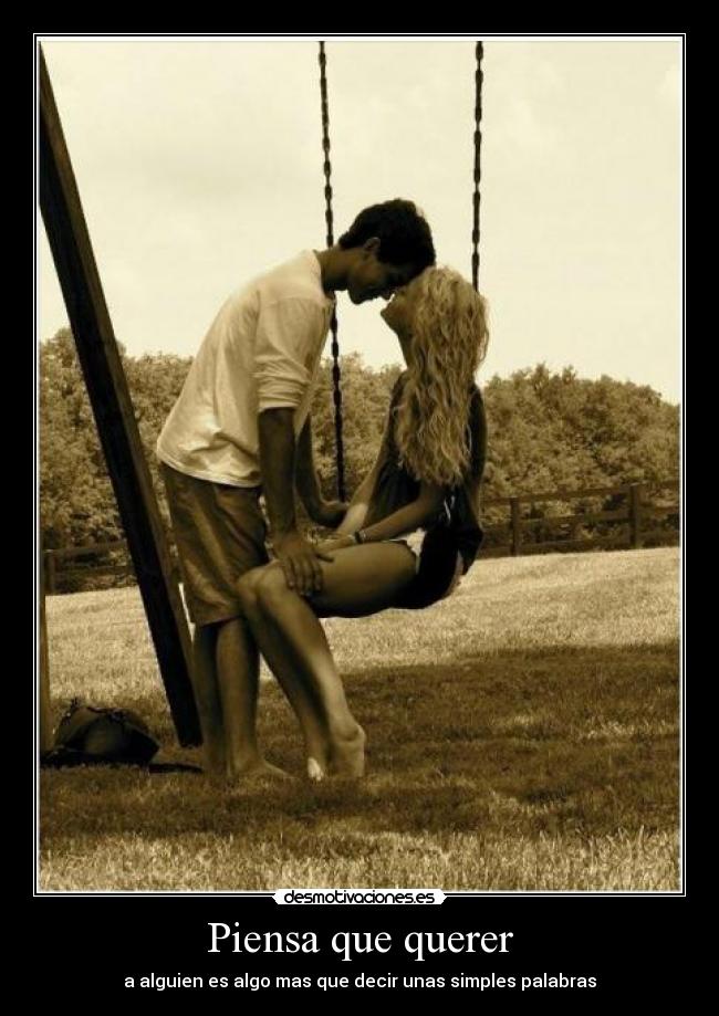 Piensa que querer -