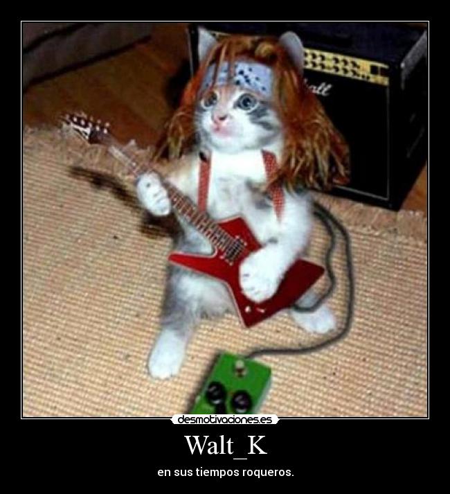 Walt_K - en sus tiempos roqueros.