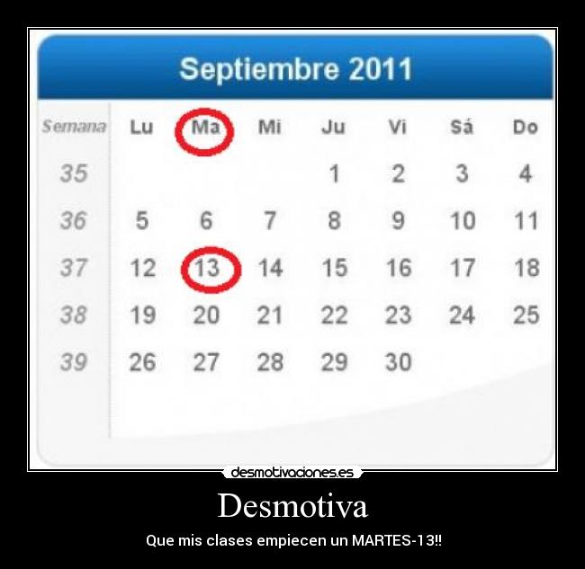 Desmotiva - Que mis clases empiecen un MARTES-13!!