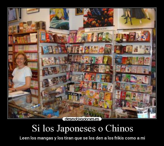 Si los Japoneses o Chinos - Leen los mangas y los tiran que se los den a los frikis como a mi