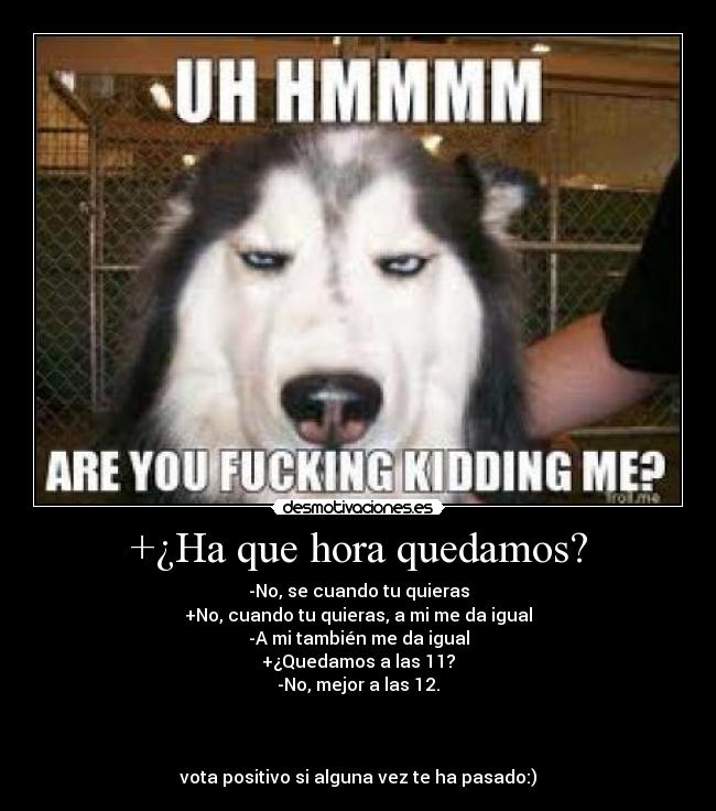 +¿Ha que hora quedamos? -
