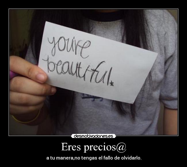 Eres precios@ - a tu manera,no tengas el fallo de olvidarlo.