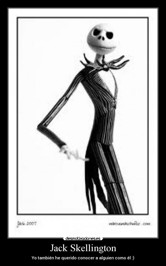 Jack Skellington - Yo también he querido conocer a alguien como él :)