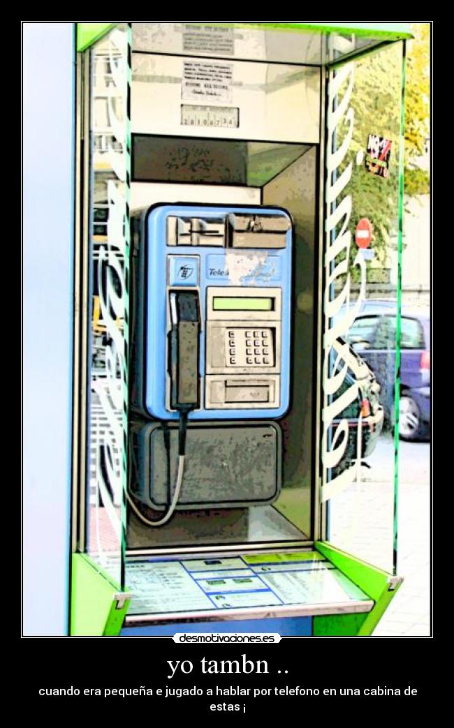 yo tambn .. - cuando era pequeña e jugado a hablar por telefono en una cabina de estas ¡