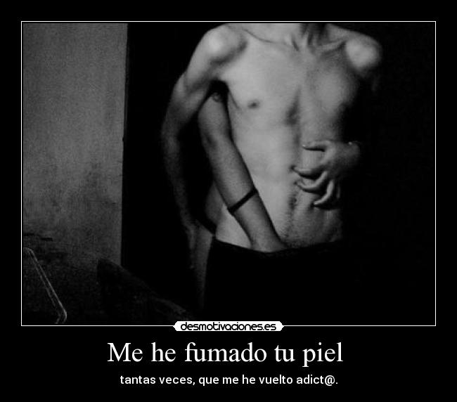Me he fumado tu piel -