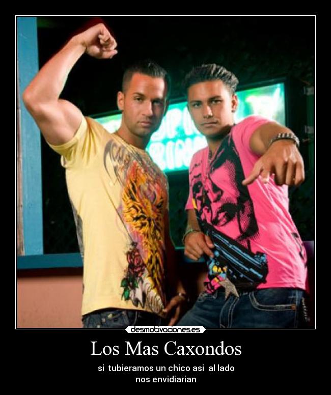 Los Mas Caxondos - si  tubieramos un chico asi  al lado
nos envidiarian