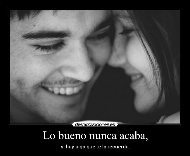 Lo bueno nunca acaba, - 