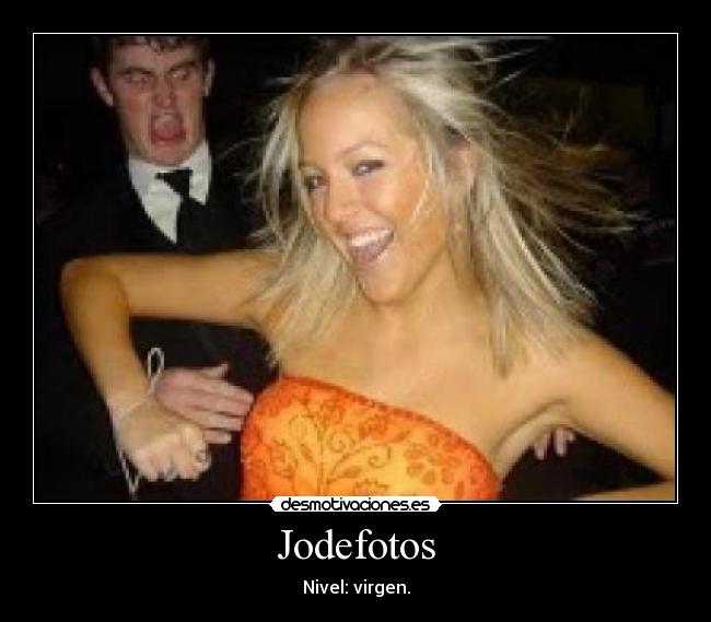 Jodefotos - Nivel: virgen.
