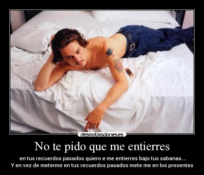 No te pido que me entierres -