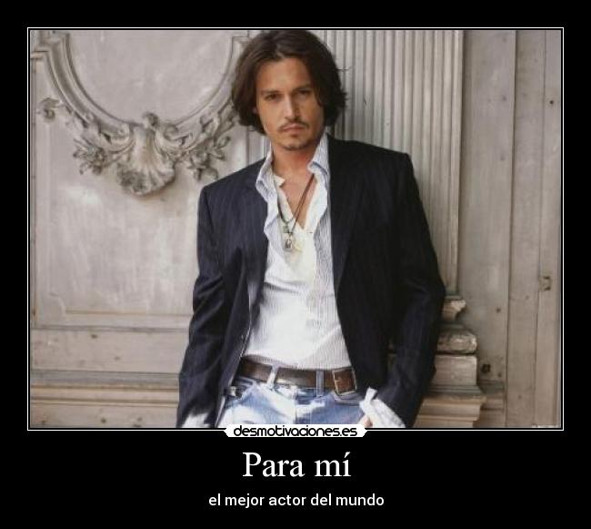 Para mí - el mejor actor del mundo
