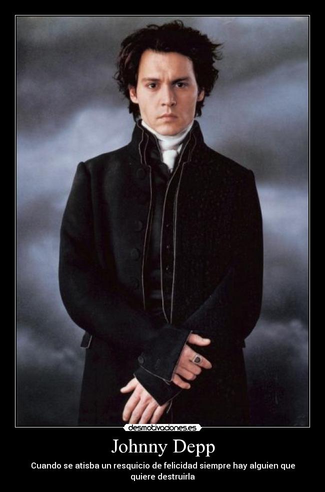 Johnny Depp - Cuando se atisba un resquicio de felicidad siempre hay alguien que quiere destruirla