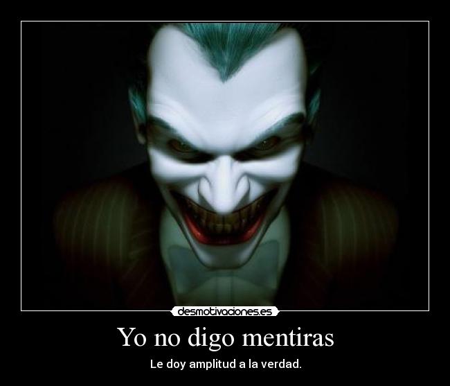 Yo no digo mentiras - Le doy amplitud a la verdad.
