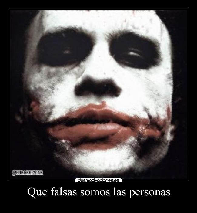 Que falsas somos las personas -