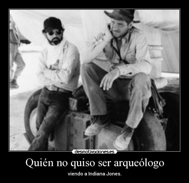 Quién no quiso ser arqueólogo -