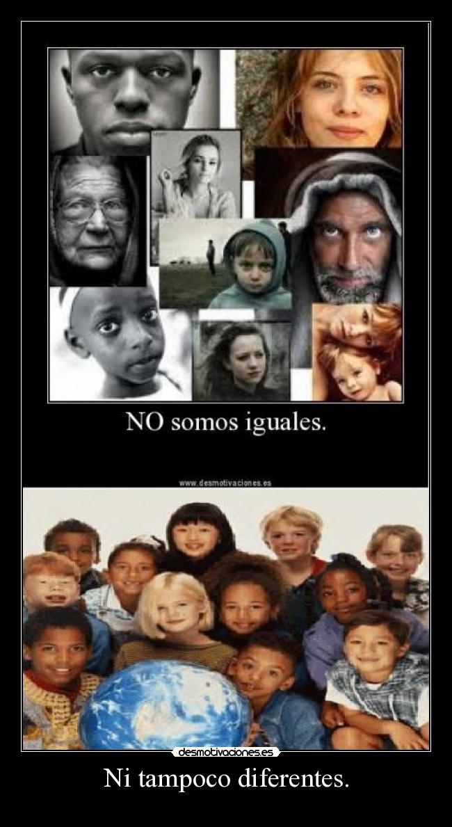 Ni tampoco diferentes. -