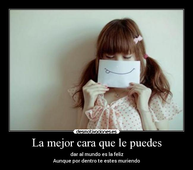 La mejor cara que le puedes -