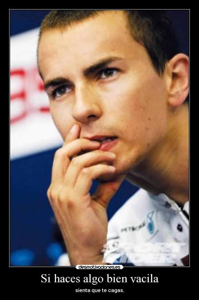 Si haces algo bien vacila - sienta que te cagas.