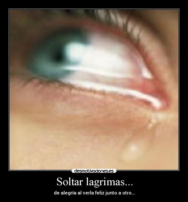 Soltar lagrimas... -