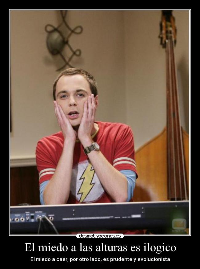 El miedo a las alturas es ilogico - 