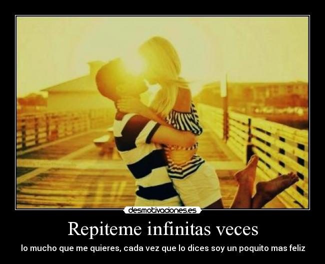 Repiteme infinitas veces -