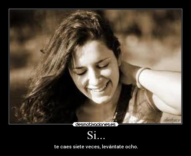 Si... - te caes siete veces, levántate ocho.