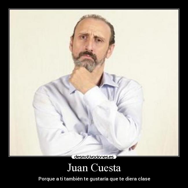 Juan Cuesta - Porque a ti también te gustaría que te diera clase