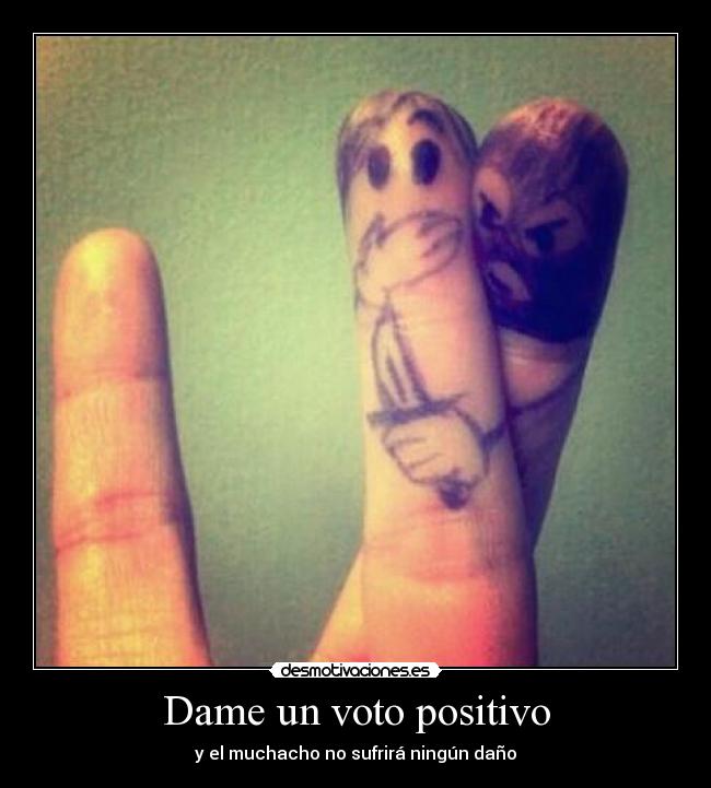 Dame un voto positivo -