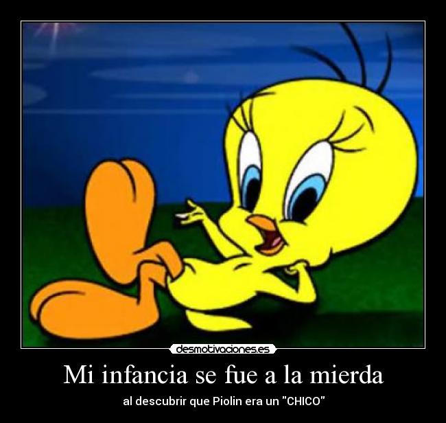 Mi infancia se fue a la mierda - al descubrir que Piolin era un CHICO