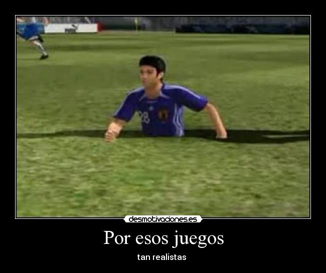 Por esos juegos - tan realistas