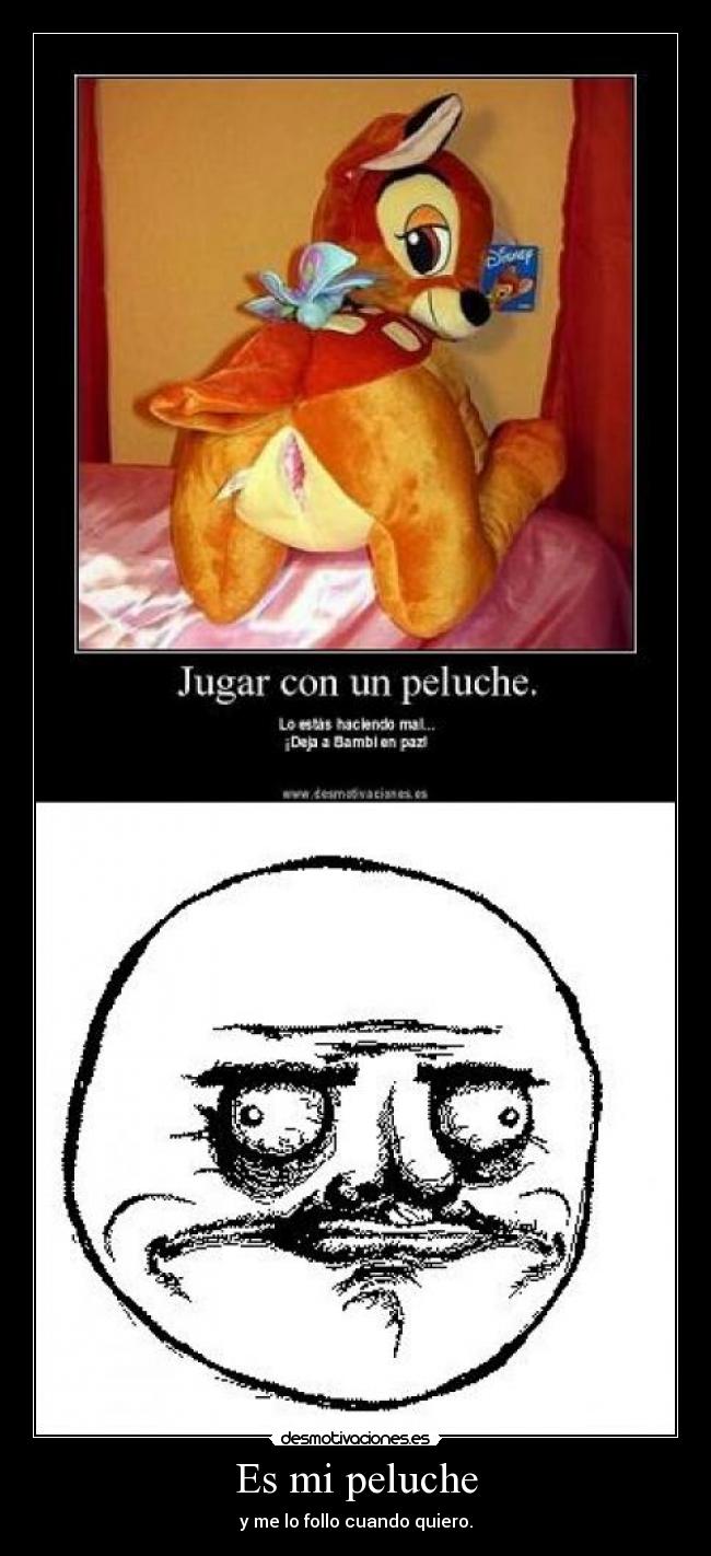 Es mi peluche - y me lo follo cuando quiero.