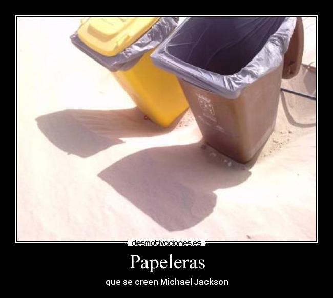 Papeleras - que se creen Michael Jackson