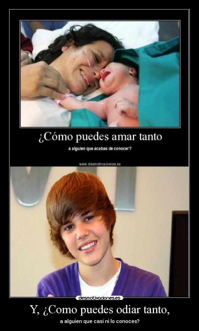 Y, ¿Como puedes odiar tanto, -