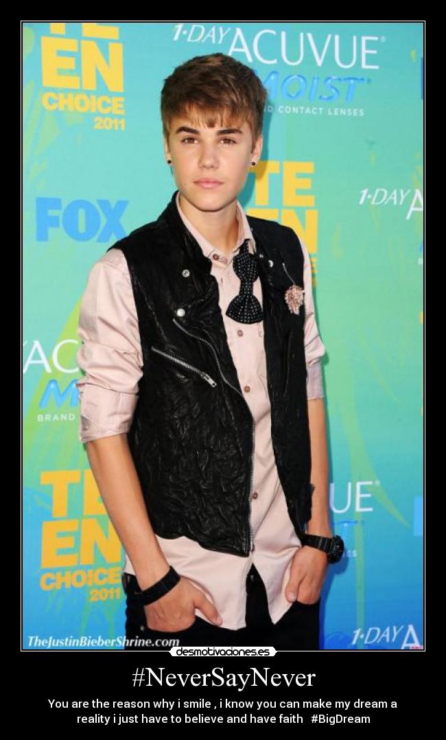 #NeverSayNever - You are the reason why i smile , i know you can make my dream a
reality i just have to believe and have faith ♥ #BigDream