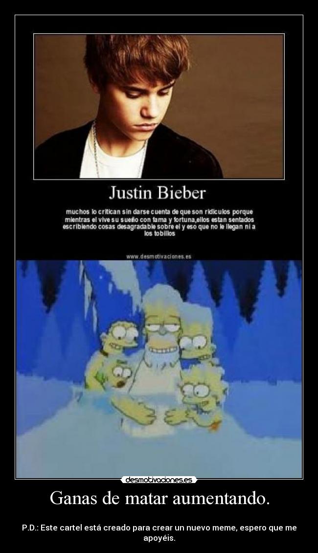 Ganas de matar aumentando. -
P.D.: Este cartel está creado para crear un nuevo meme, espero que me apoyéis.