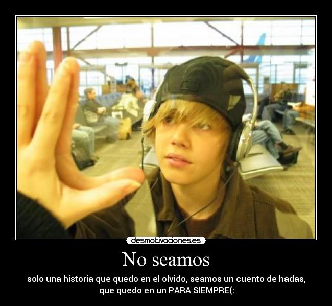 No seamos - solo una historia que quedo en el olvido, seamos un cuento de hadas,
que quedo en un PARA SIEMPRE(: