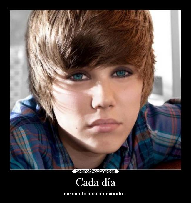 Cada día - me siento mas afeminada...