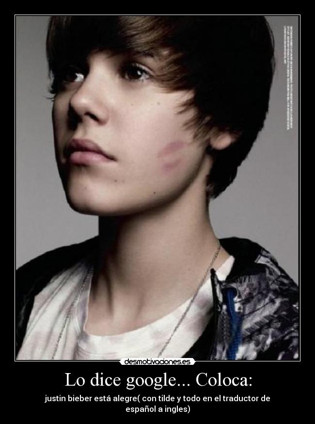 Lo dice google... Coloca: - justin bieber está alegre( con tilde y todo en el traductor de español a ingles)