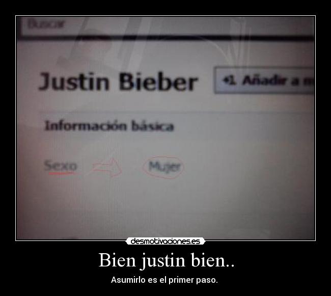 Bien justin bien.. - Asumirlo es el primer paso.