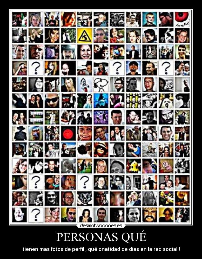 PERSONAS QUÉ - tienen mas fotos de perfil , qué cnatidad de dias en la red social !